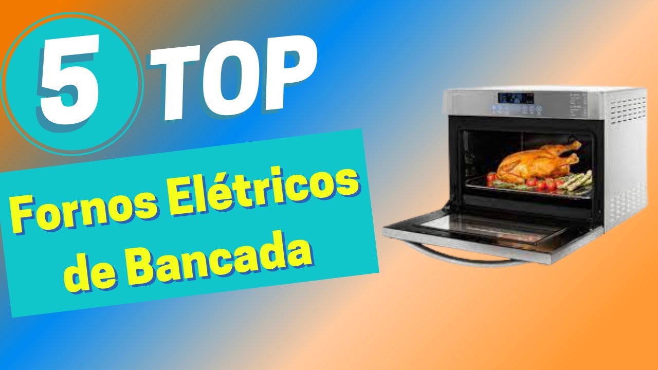Top 5 Melhores Fornos Elétricos de Bancada em 2022