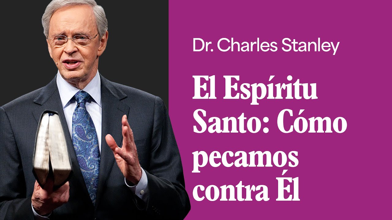 El Espíritu Santo: Cómo pecamos contra Él – Dr. Charles Stanley