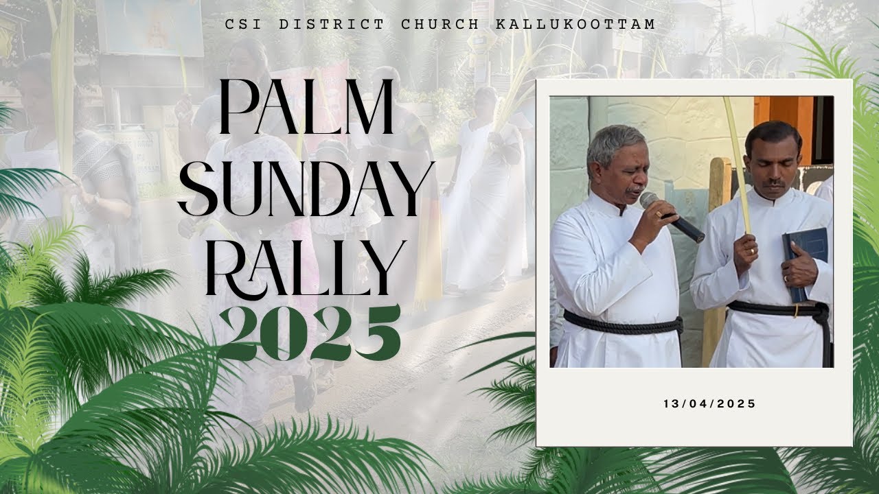 Palm Sunday Rally| CSI DISTRICT CHURCH KALLUKOOTTAM |2025|