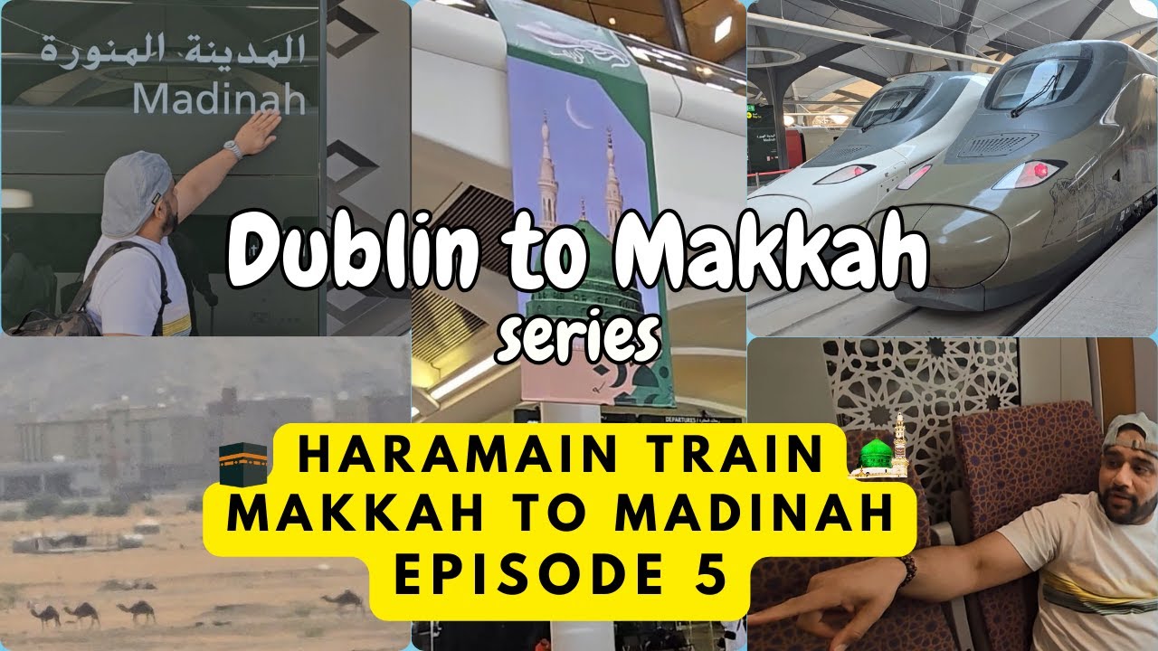 Makkah to Madinah by Haramain Train| Dublin to Makkah Series - Episode 5