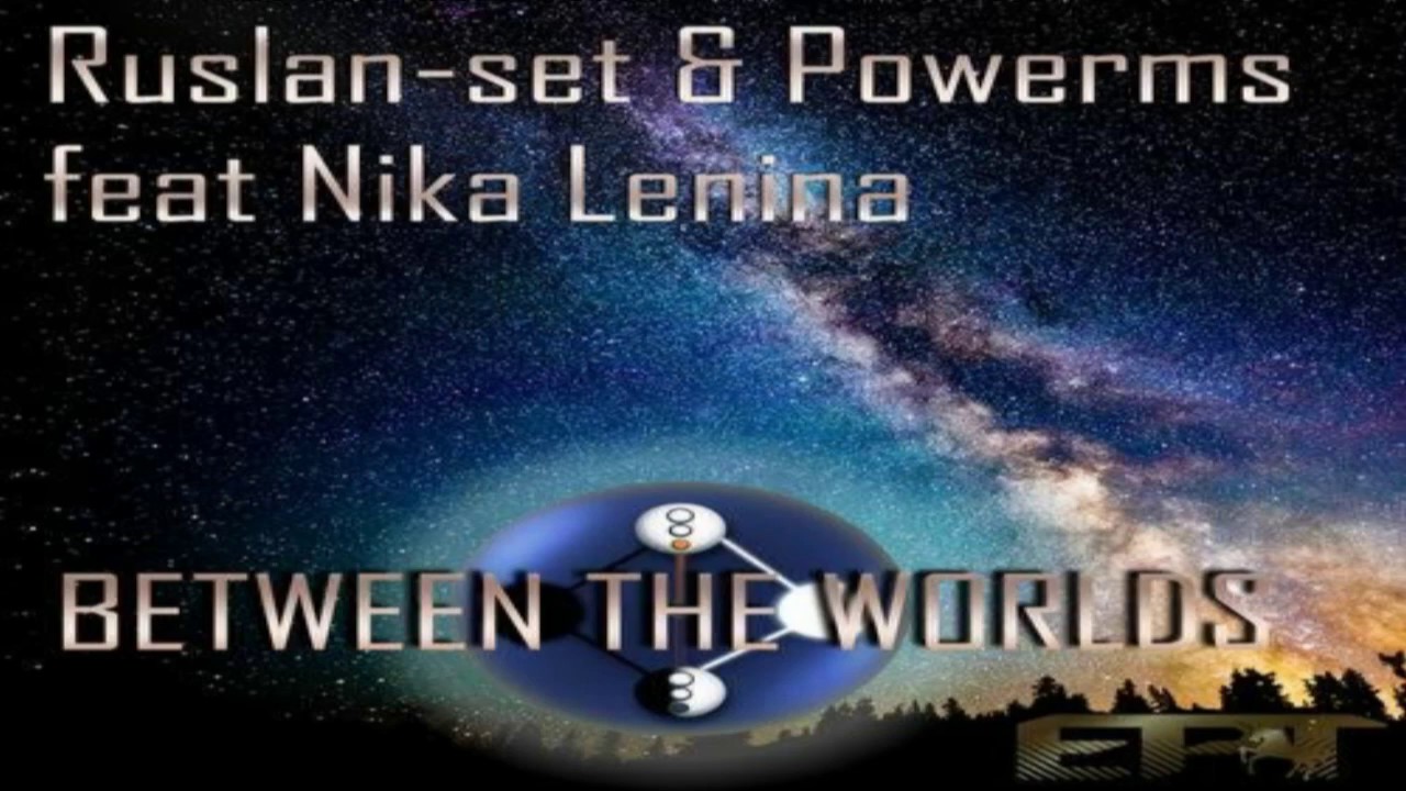Ruslan-set & Powerms feat Nika Lenina - Between The Worlds (Affecting Noise Ambient Mix)[EPT][VTUK]