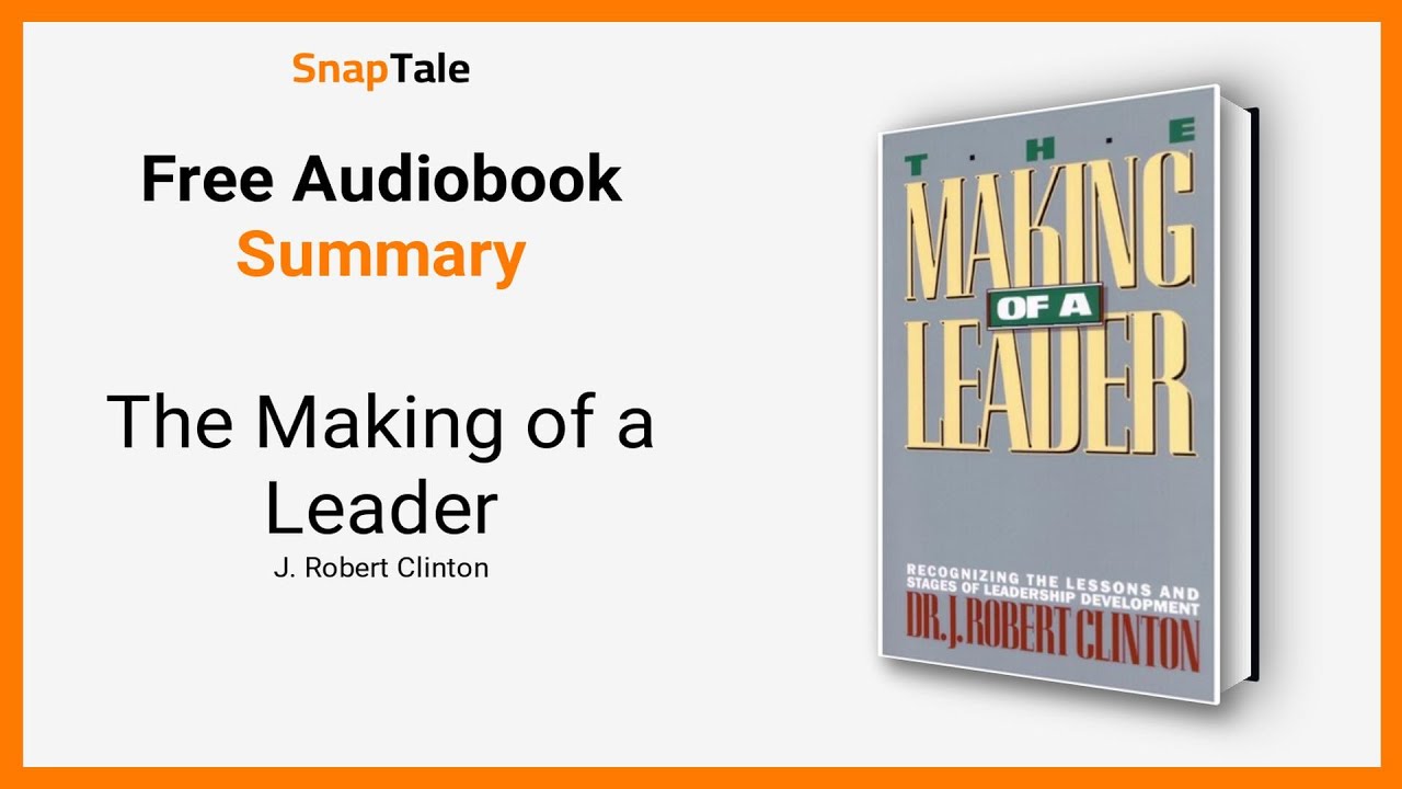 The Making of a Leader by J. Robert Clinton: 6 Minute Summary