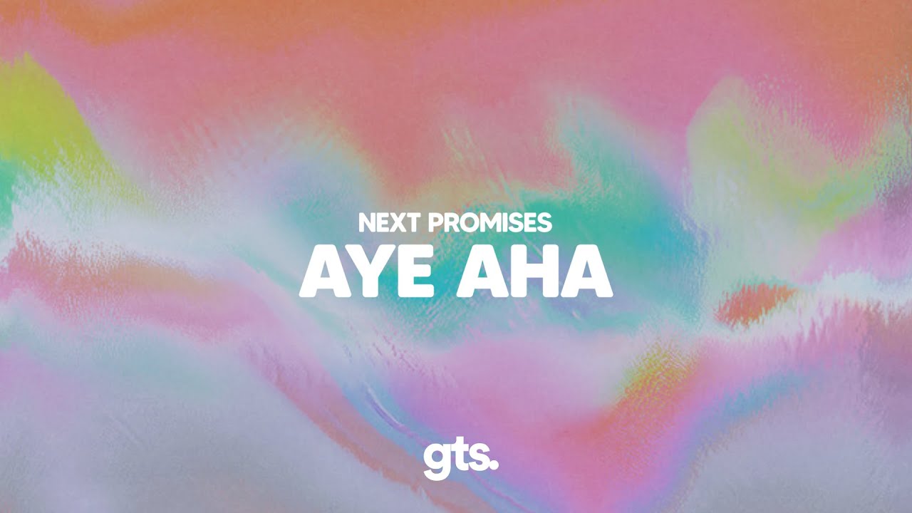 Next Promises - Aye Aha