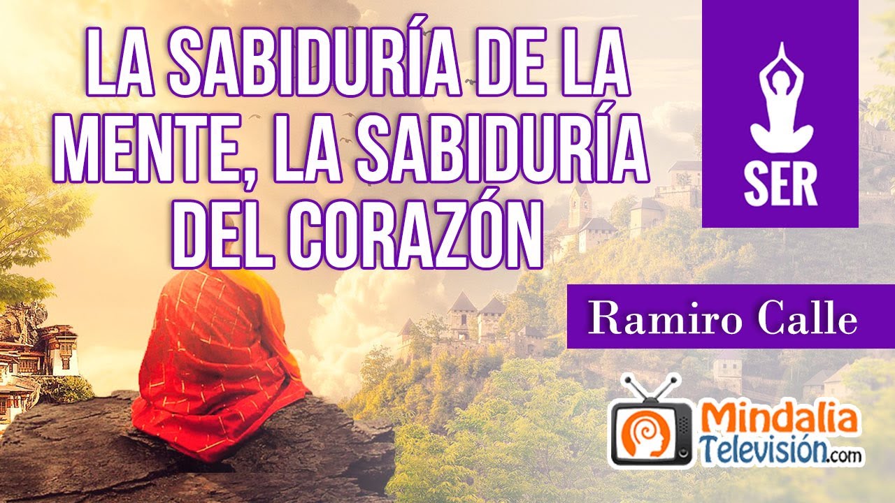 La sabiduría de la mente, la sabiduría del corazón; por Ramiro Calle