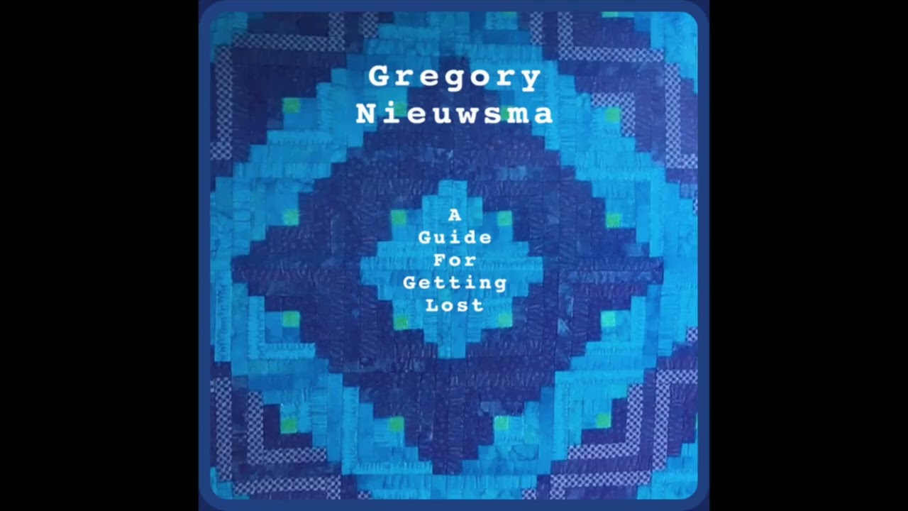 Gregory Nieuwsma - A Guide for Getting Lost - full album