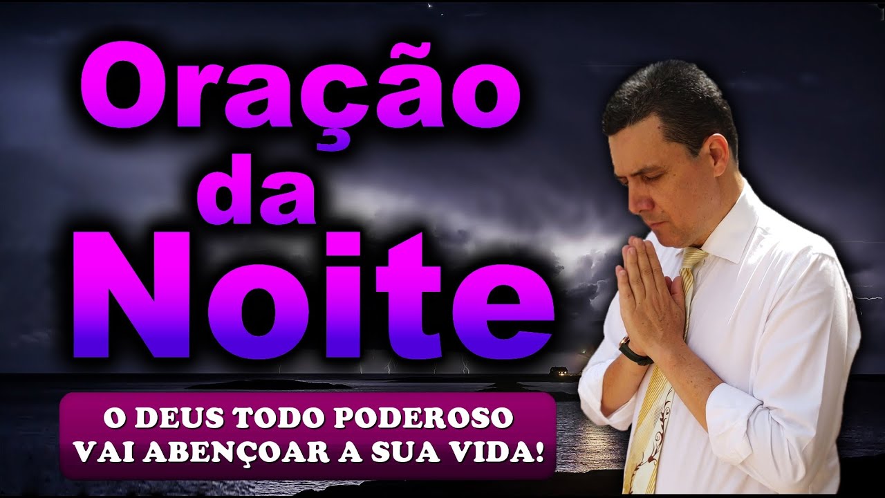 🔥ORAÇÃO DA NOITE DE HOJE O DEUS TODO PODEROSO VAI ABENÇOAR A SUA VIDA!