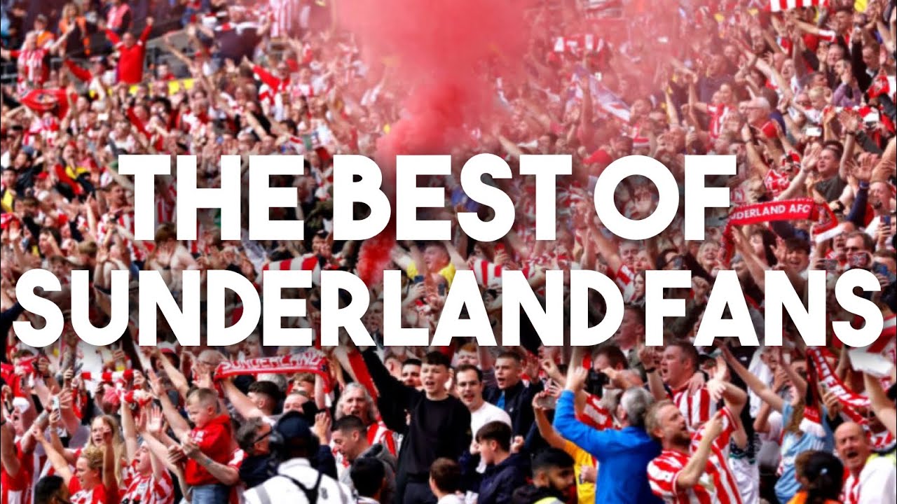 THE BEST OF SUNDERLAND FANS!!