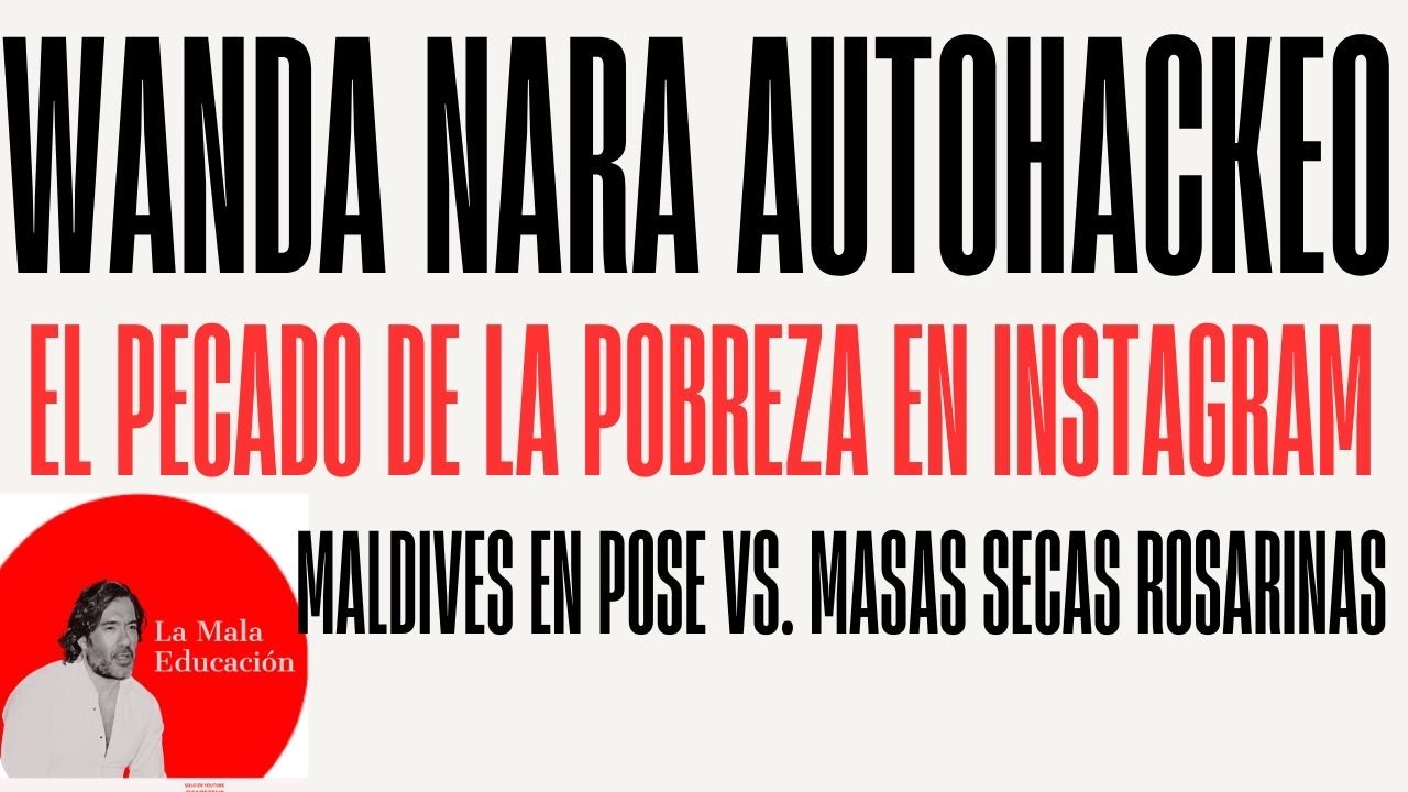 El Auto-Hackeo de Wanda Nara: Instagram y la Pobreza como Pecado. Maldives vs. Masas Secas Rosarinas