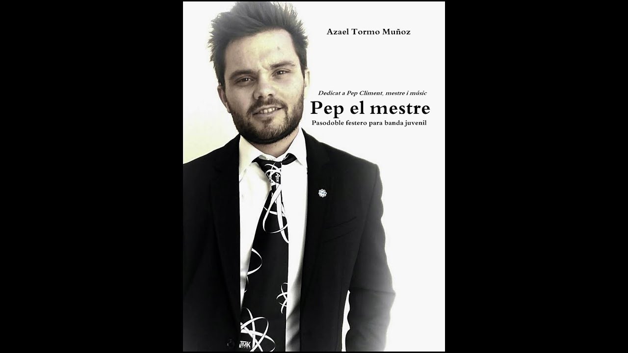 Pep el mestre. Pasdoble fester d'Azael Tormo dedicat a Pep Climent Tormo.  Versió x banda completa.