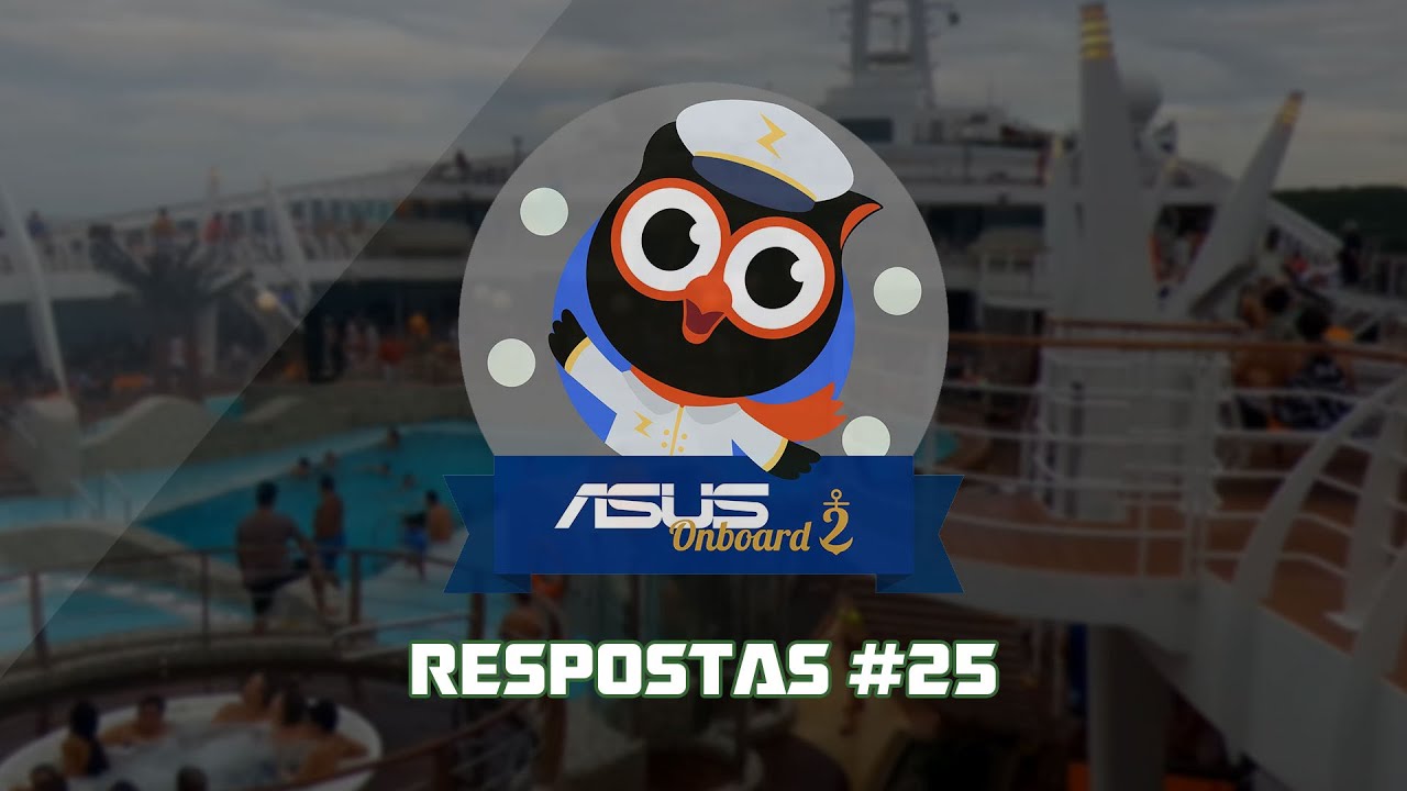 Respostas #25 Especial ASUS Onboard 2 #chegamais8