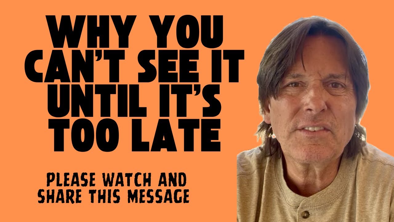 WHY YOU CANT SEE IT UNTIL IT’S TOO LATE 