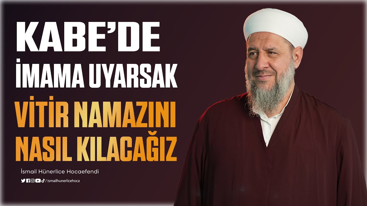 Kabede İmama Uyarsak Vitir Namazını Nasıl Kılacağız ? - İsmail Hünerlice Hocaefendi
