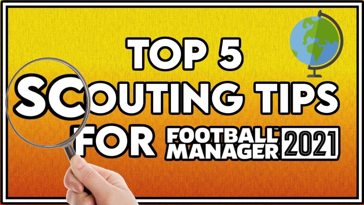 Top 5 Scouting Tips For Finding Wonderkids In FM21 | Football Manager 2021