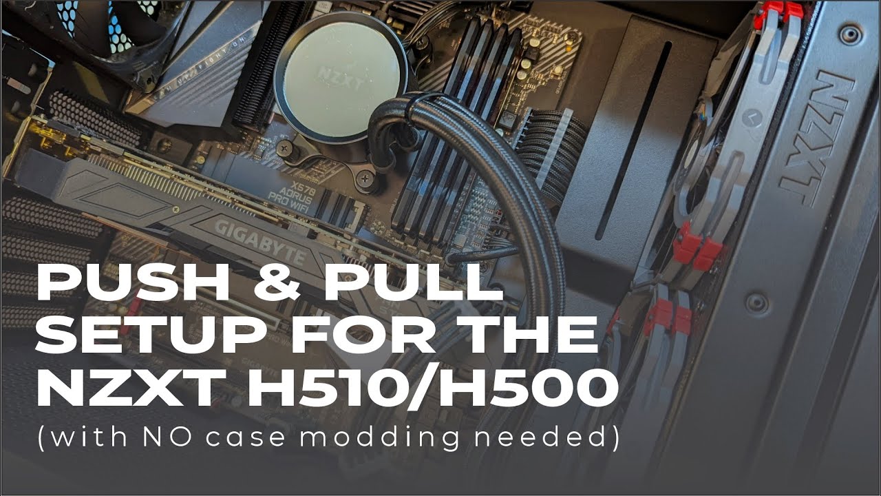 NZXT H500/H510 Kraken X63 Push and Pull Setup without case modification