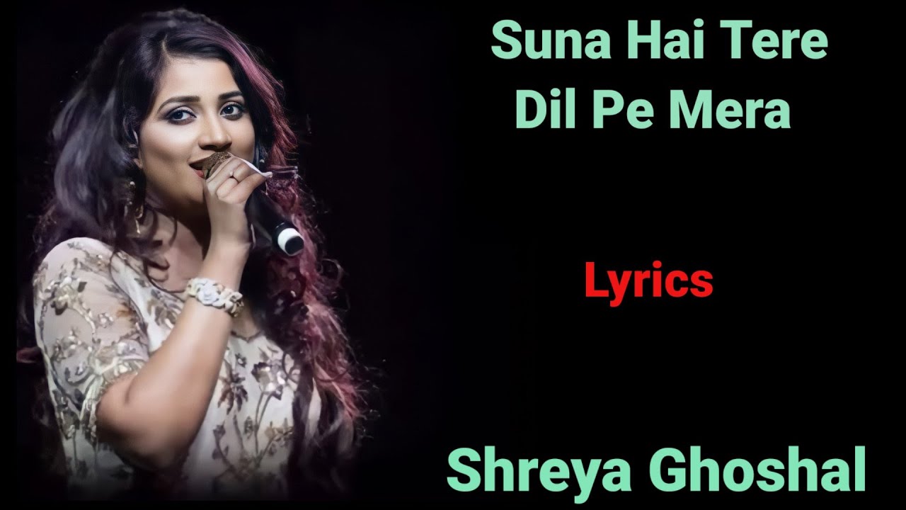 LYRICS : SUNA HAI TERE DIL PE MERA | SHREYA GHOSHAL| RASHMI VIRAG |