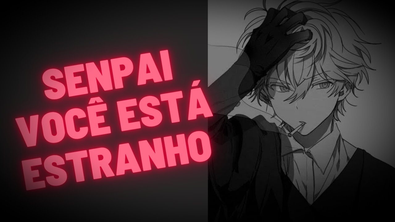 ASMR YAOI: Senpai você está estranho...