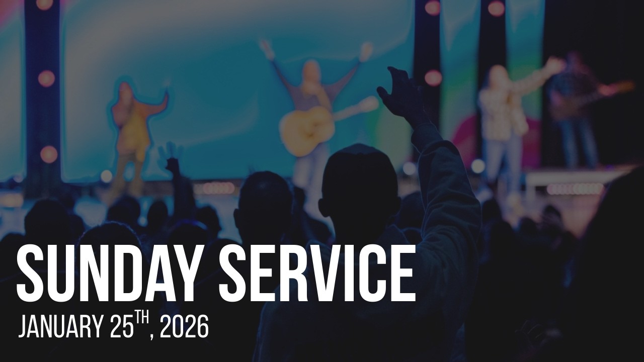 Sunday Service | January 25th, 2026