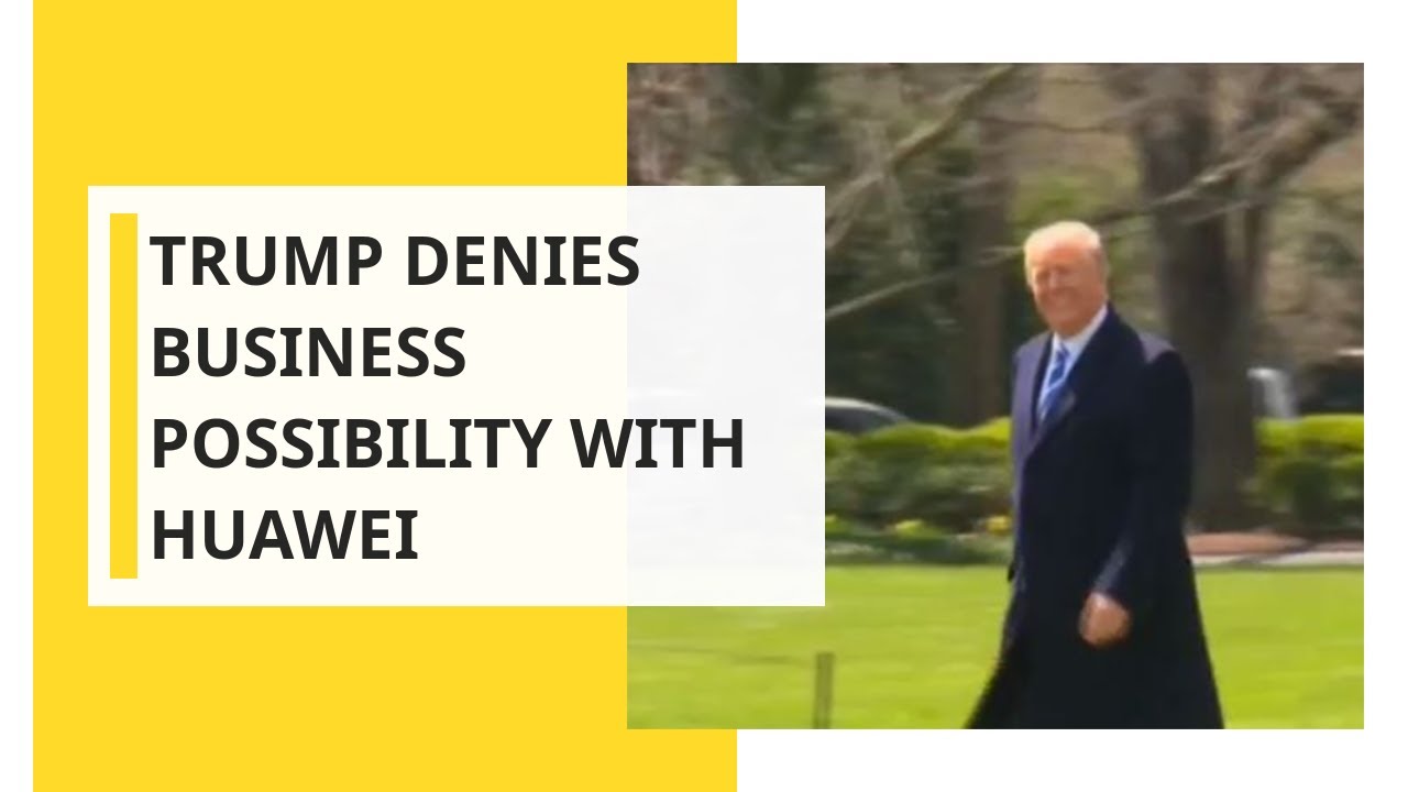 US President Donald Trump denies business possibility with Huawei