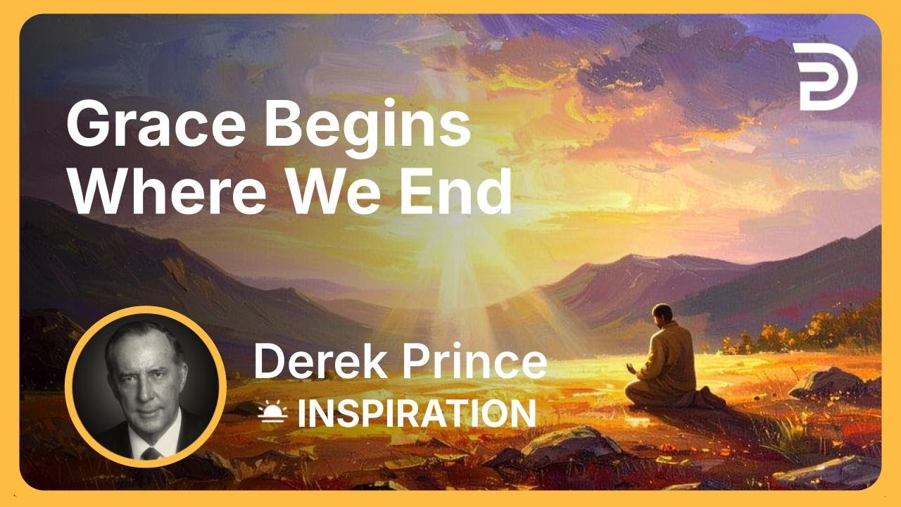 Grace Begins Where We End | Derek Prince