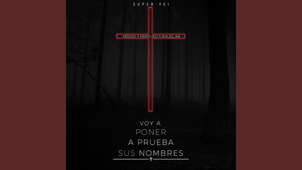 Voy a Poner a Prueba Sus Nombres (feat. Kendo, Farruko & Anuel Aa)