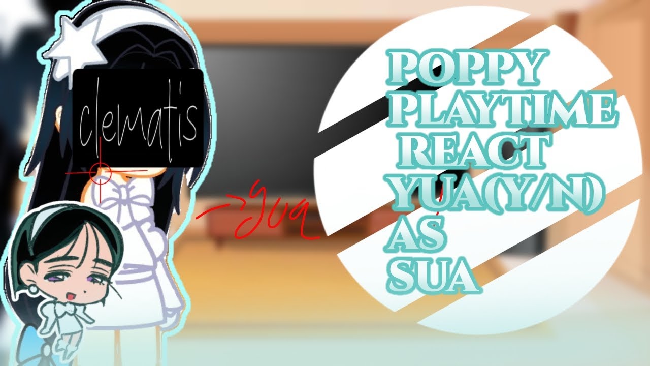 WIP|POPPY PLAYTIME REACT TO YUA/YN AS SUA|WIP! 