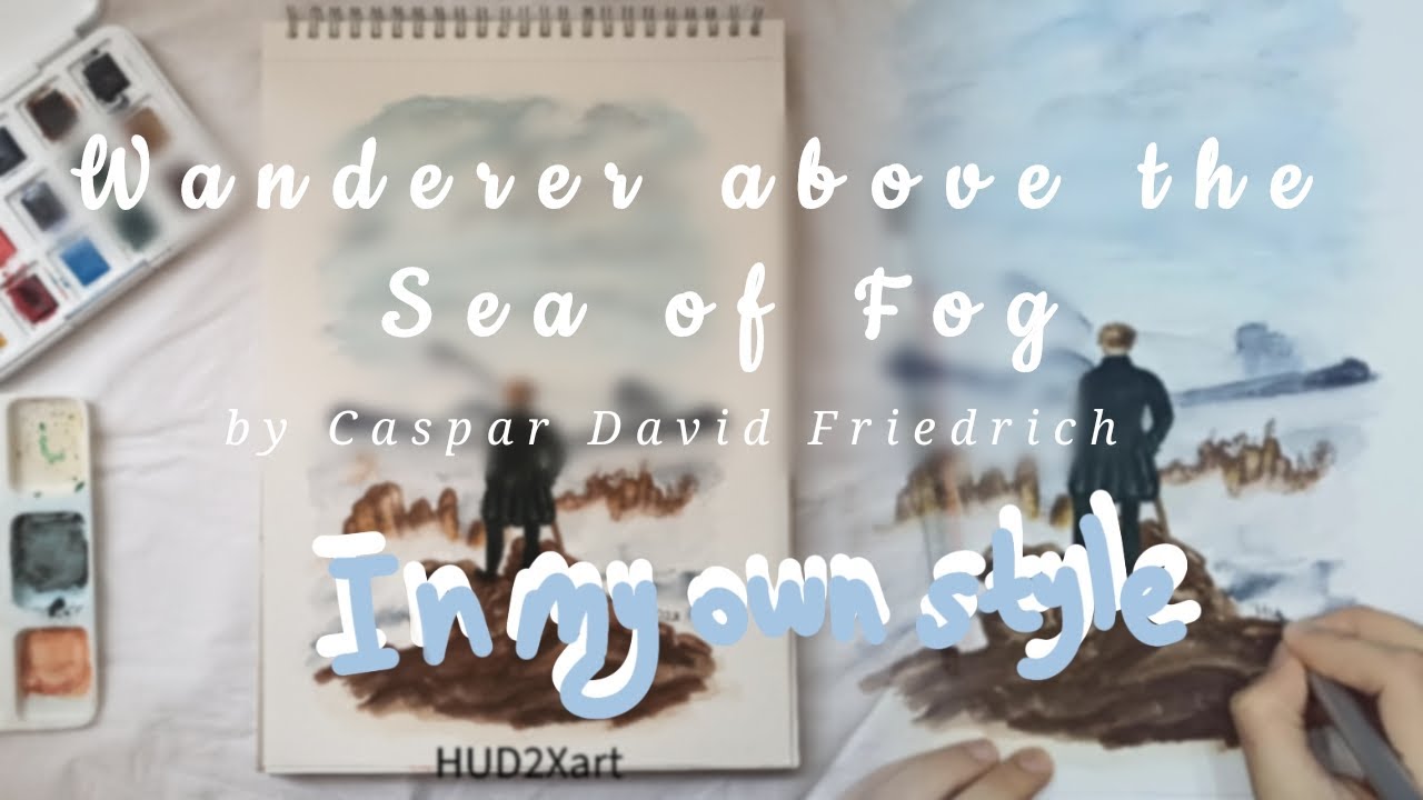 Wanderer Above the Sea Of Fog by David Caspar Friedrich IN MY OWN STYLE