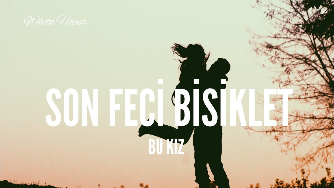 Son Feci Bisiklet / Bu Kız (Lyrics)
