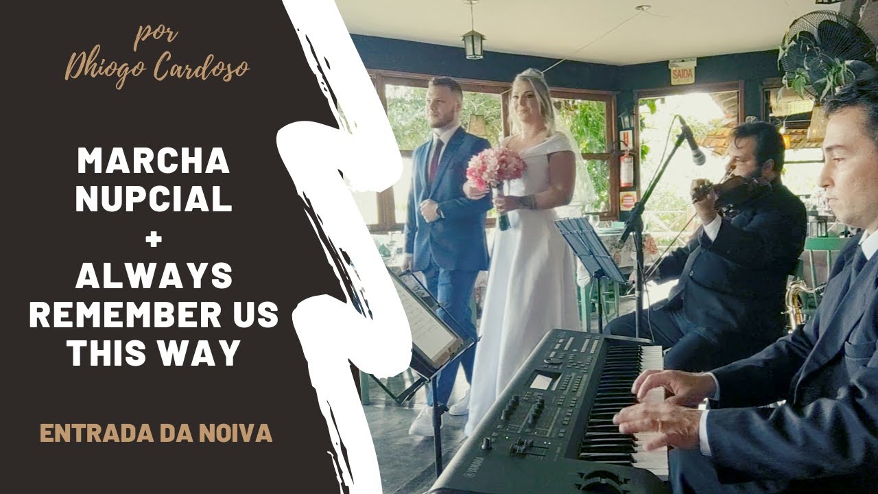 Marcha Nupcial + Always Remember Us This Way | Músca da Entrada da Noiva | por Dhiogo Cardoso