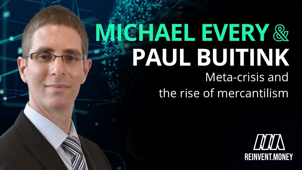 Michael Every (Rabobank) on the meta-crisis and the return of mercantilism