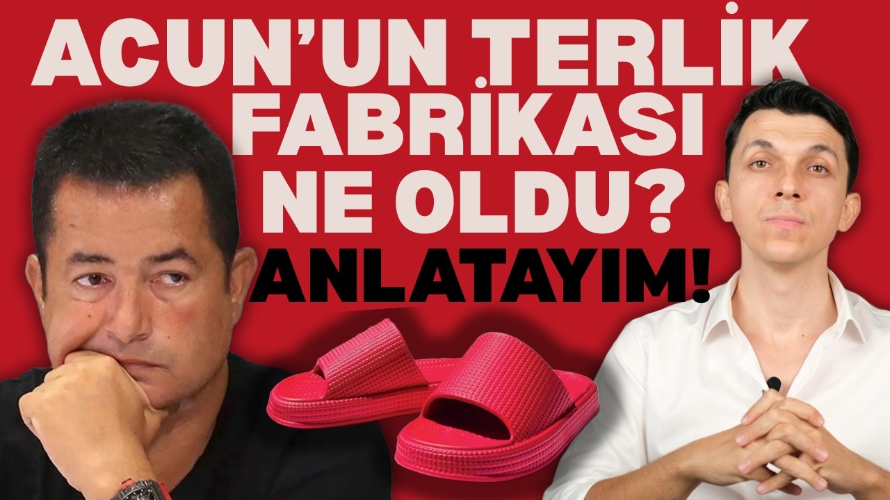 ACUN ILICALI'NIN KURDUĞU TERLİK FABRİKASI NE OLDU?