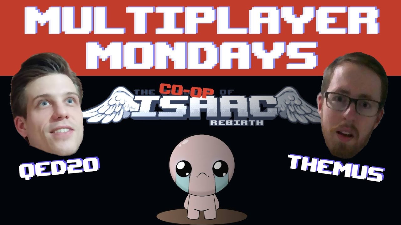 Multiplayer Mondays: The Binding of Isaac: Afterbirth [QED20 & Themus]