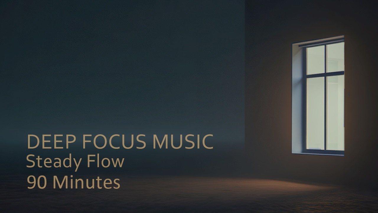 Focus Music &mdash; Steady Flow | 90 Minutes