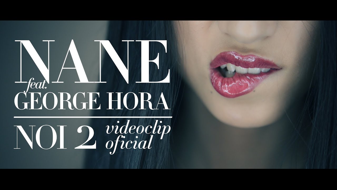 Nane feat. George Hora - NOI 2 [Videoclip Oficial]