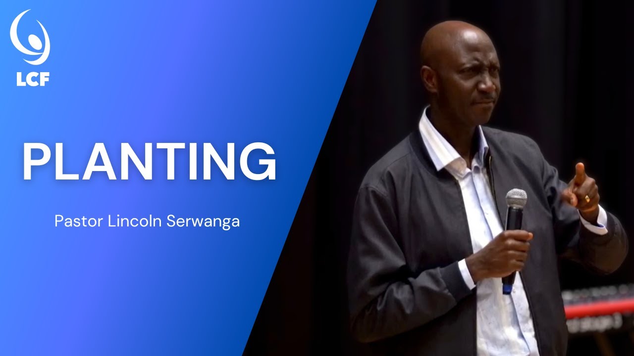 Pastor Lincoln Serwanga : Planting | Full Sermon