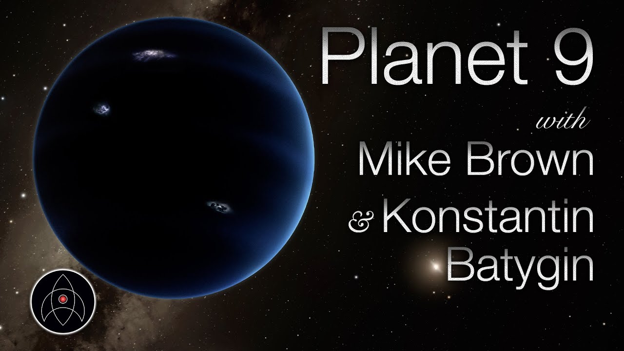 Planet 9 with Mike Brown and Konstantin Batygin