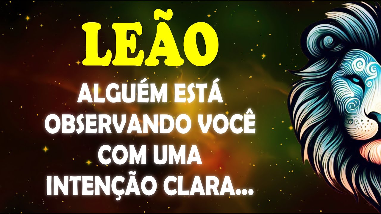 ♌ LEÃO 🦁 ALGUÉM ESTÁ OBSERVANDO VOCÊ COM UMA INTENÇÃO CLARA... 