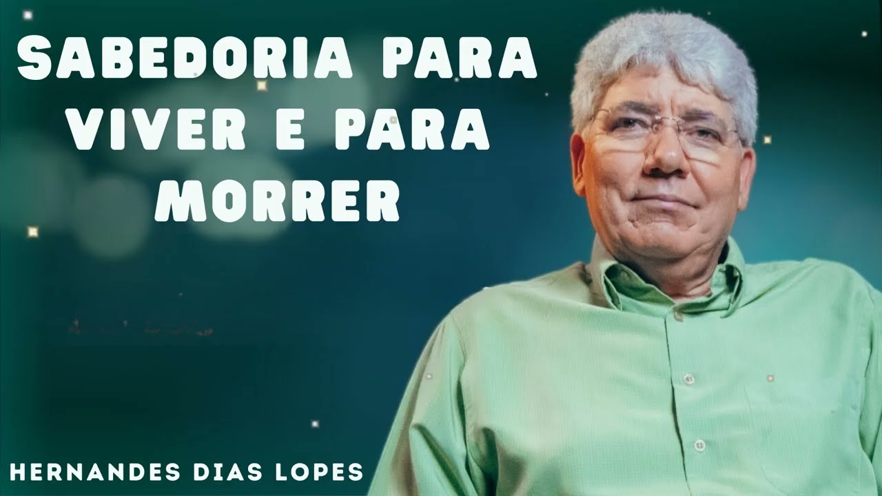 SABEDORIA PARA VIVER E PARA MORRER - Hernandes Dias Lopes