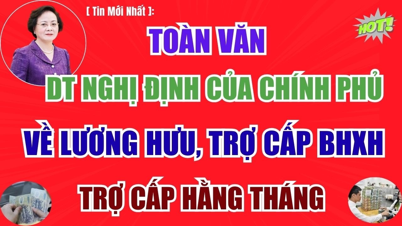 [TIN MỚI NHẤT]: Dự thảo Nghị định của Chính Phủ về Lương Hưu, Trợ cấp BHXH và Trợ cấp hằng tháng