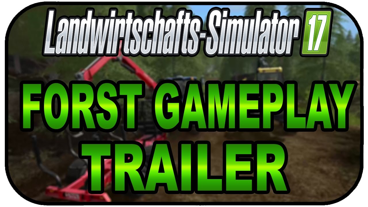 LS17 FORST GAMEPLAY TRAILER DEUTSCH - Landwirtschaft Simulator 17 Gameplay Deutsch