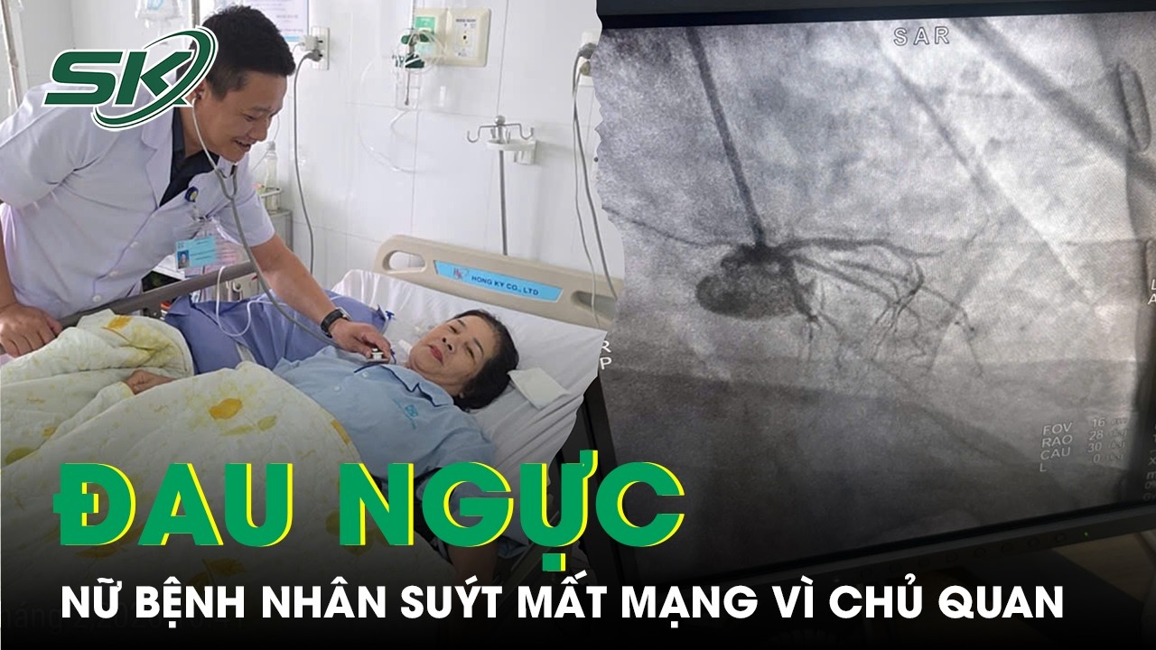 Cứu bệnh nhân nữ suýt mất mạng do chủ quan với cơn đau ngực | SKĐS