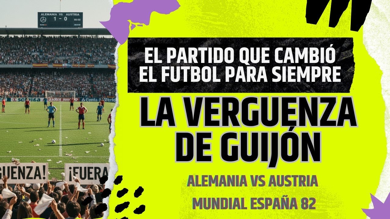 GIJON: EL PACTO DE LA INFAMIA - La más grande vergüenza deportiva  que cambió el fútbol para siempre