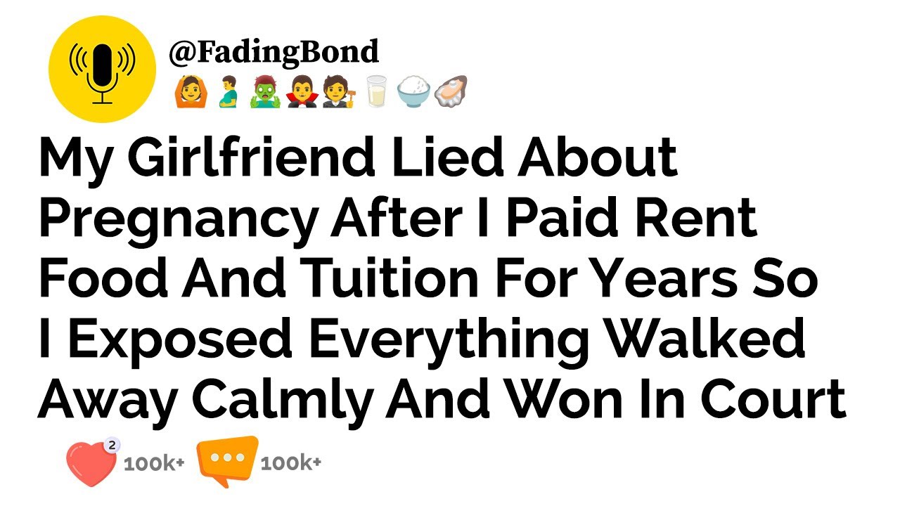 My Girlfriend Lied About Pregnancy After I Paid Rent Food And Tuition For Years So I Exposed......