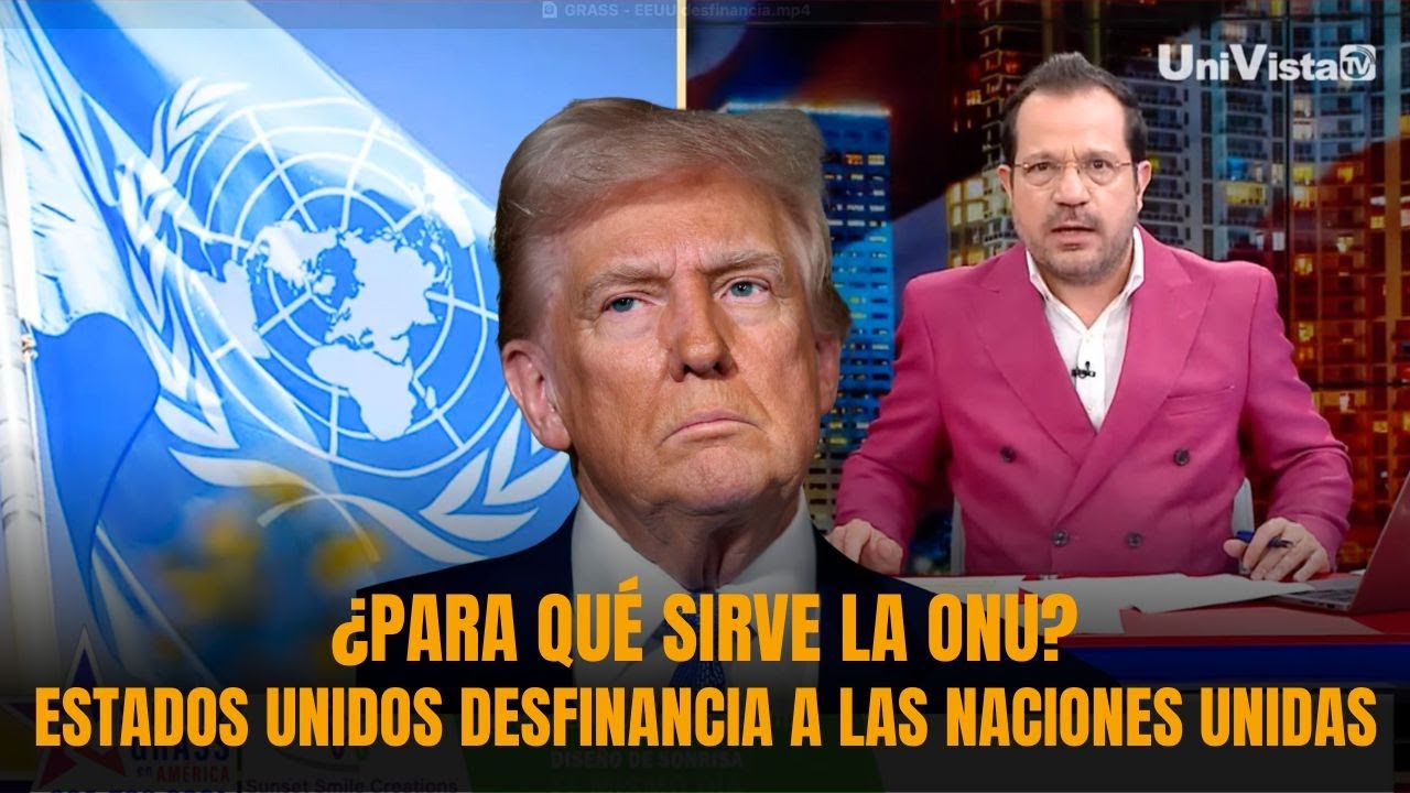 ESTADOS UNIDOS DESFINANCIA A NACIONES UNIDAS, ¿PARA QUÉ SIRVE LA ONU? | Sánchez Grass en América