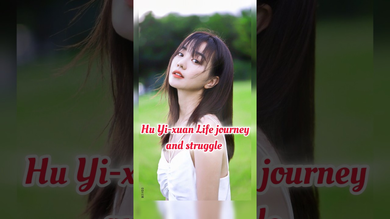 😍𝐇𝐮 𝐘𝐢-𝐗𝐮𝐚𝐧 𝐂𝐡𝐢𝐧𝐞𝐬𝐞 𝐚𝐜𝐭𝐫𝐞𝐬𝐬 𝐋𝐢𝐟𝐞 𝐣𝐨𝐮𝐫𝐧𝐞𝐲 𝐚𝐧𝐝 𝐬𝐭𝐫𝐮𝐠𝐠𝐥𝐞😯🥺😟