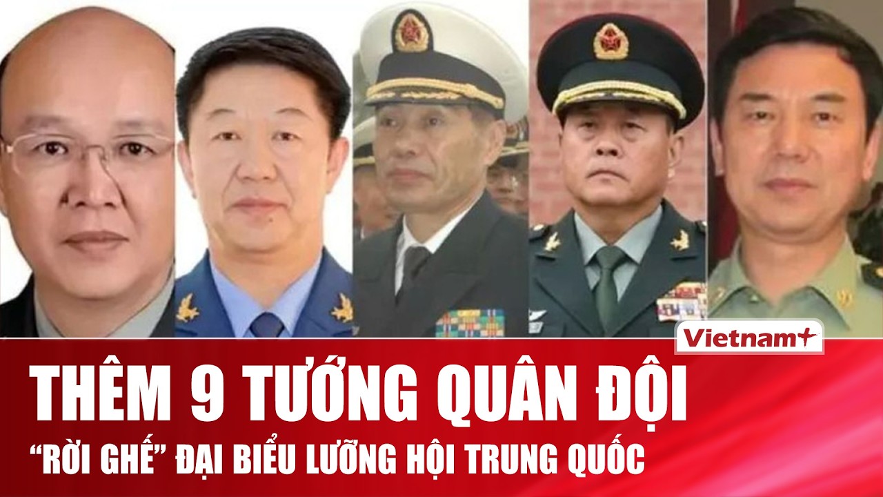 SỐC: Thêm 9 tướng quân đội cấp cao Trung Quốc bị bãi miễn tư cách đại biểu quốc hội