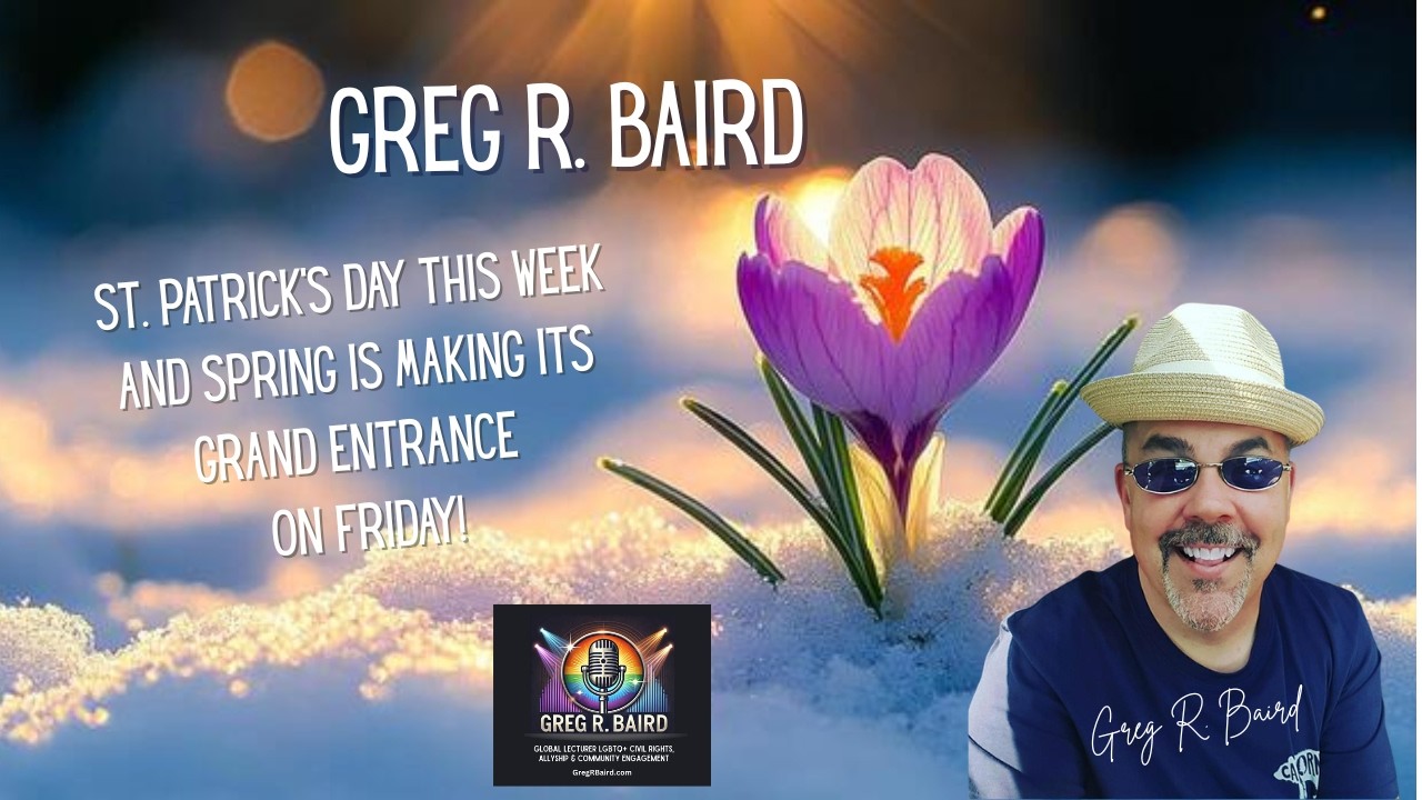 Gregger Speaks: St. Patrick's Day this week and Spring is making its grand entrance on Friday!