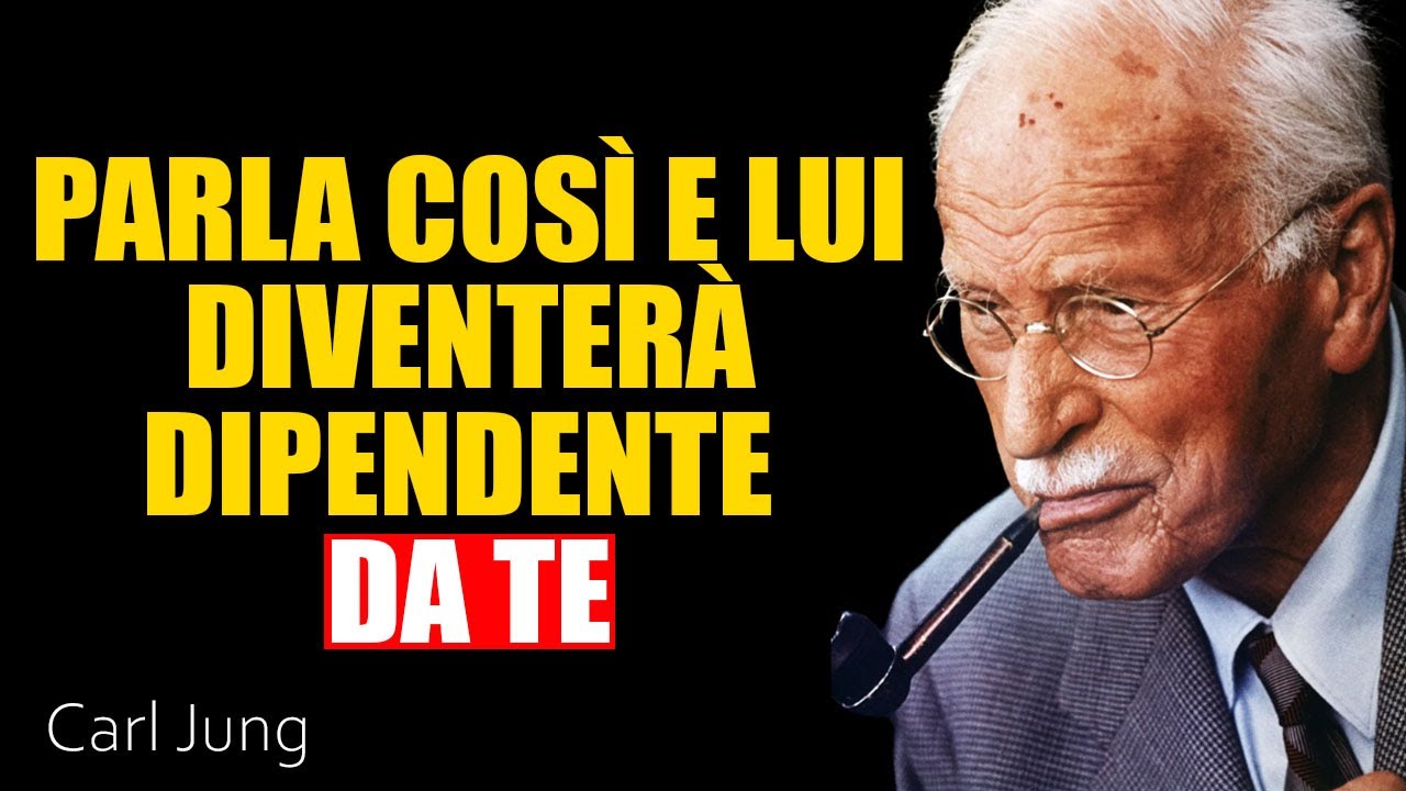 Parla con lui COSÌ e lui diventerà dipendente e pazzo di te | Carl Jung
