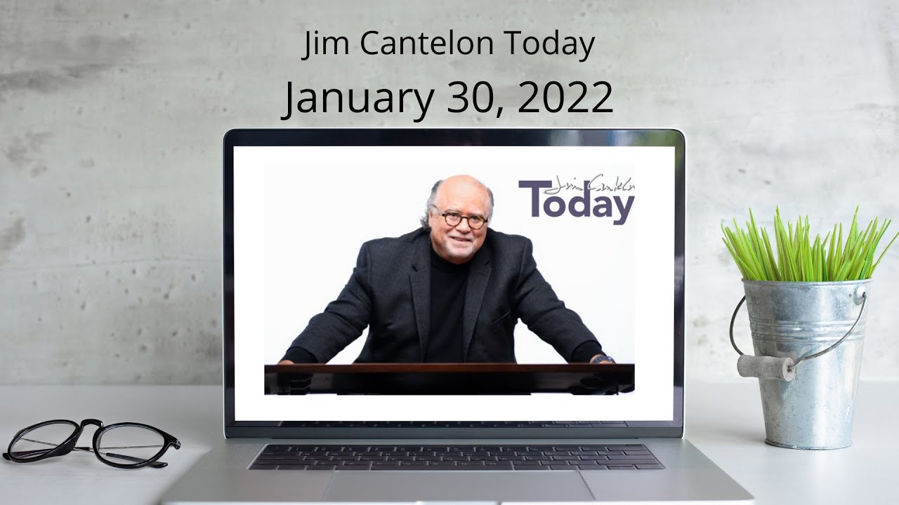Jim Cantelon Today: January 30, 2022