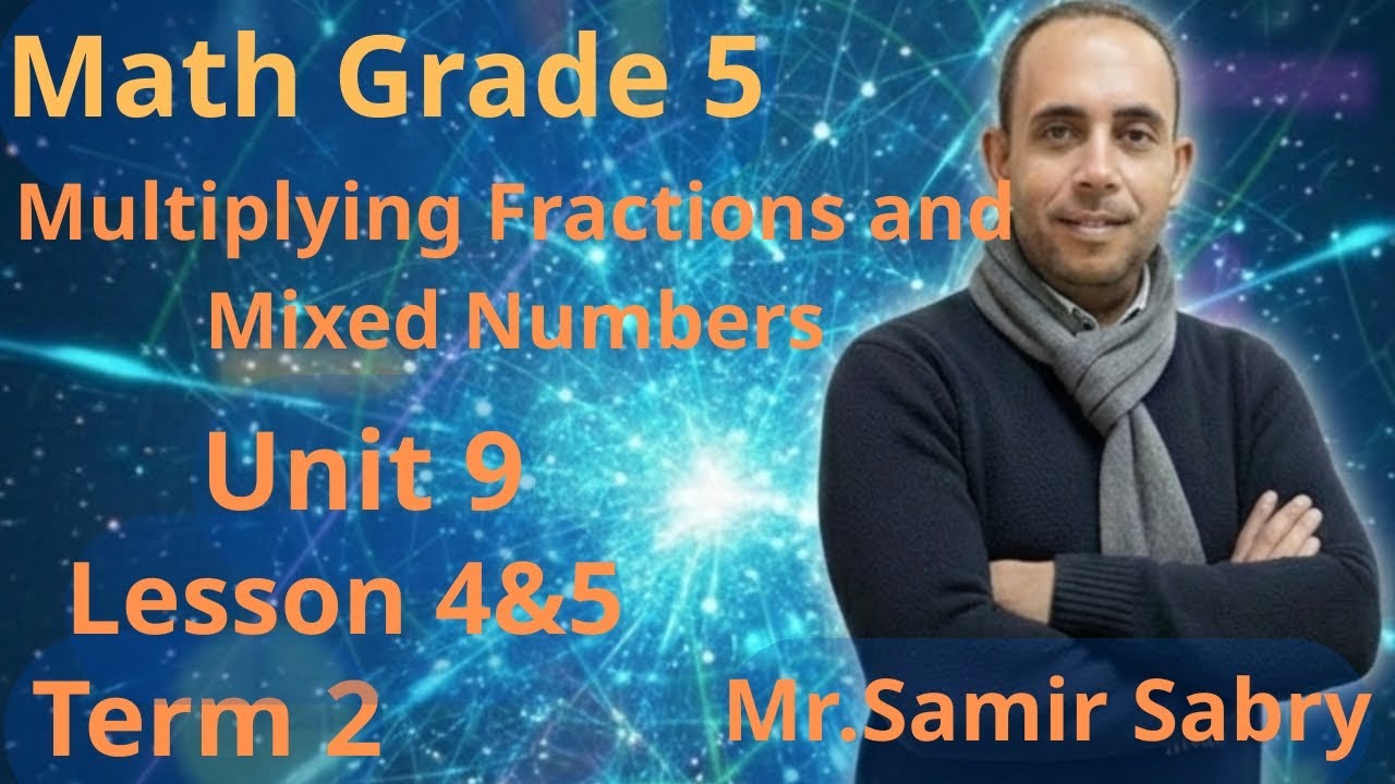 Math Grade 5  Multiplying Fractions and Mixed Numbers  Unit 9 Lesson 4 & 5  Term 2