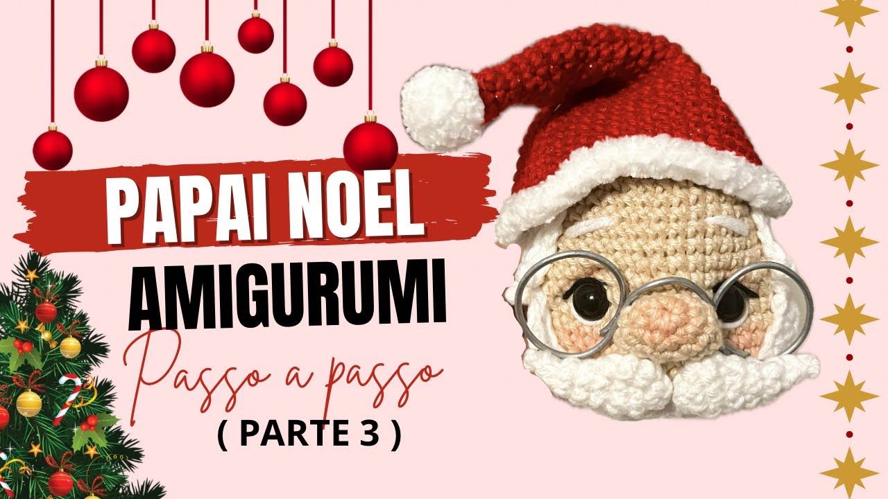 Parte 3 | Papai Noel de crochê | Amigurumi | Natal | Nariz | Bigode | Barba | Cabelo